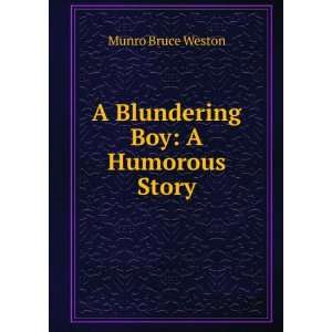 Blundering Boy: A Humorous Story: Munro Bruce Weston:  