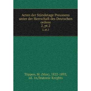   pt.2 M. (Max), 1822 1893, ed. 1n,Teutonic Knights TÃ¶ppen Books