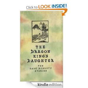 The Dragon Kings Daughter: Ten Tang Dynasty Stories: Gladys Yang 