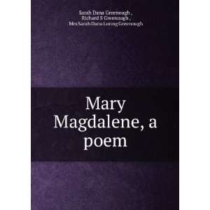  Mary Magdalene, a poem: Richard S Greenough , Mrs Sarah 