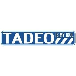  TADEO IS MY IDOL STREET SIGN
