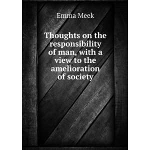   of man, with a view to the amelioration of society Emma Meek Books