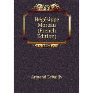    HÃ©gÃ©sippe Moreau (French Edition) Armand Lebailly Books