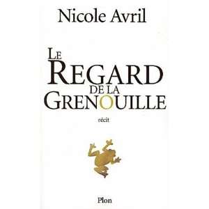  Le Regard de la grenouille: Nicole Avril: Books