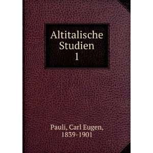  Altitalische Studien. 1 Carl Eugen, 1839 1901 Pauli 