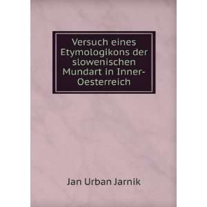   der slowenischen Mundart in Inner Oesterreich: Jan Urban Jarnik: Books