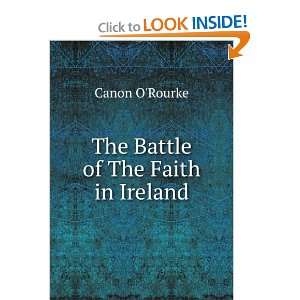  The Battle of The Faith in Ireland Canon ORourke Books