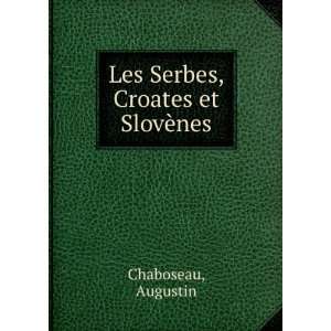    Les Serbes, Croates et SlovÃ¨nes Augustin Chaboseau Books