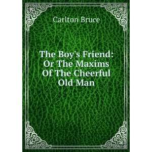   Friend: Or The Maxims Of The Cheerful Old Man: Carlton Bruce: Books