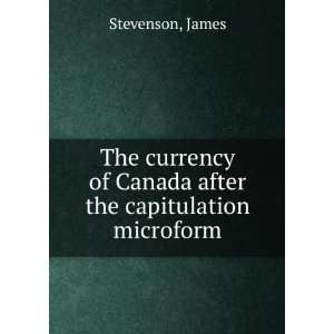   of Canada after the capitulation microform James Stevenson Books