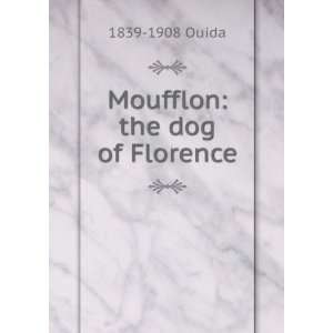 Moufflon: the dog of Florence: 1839 1908 Ouida:  Books