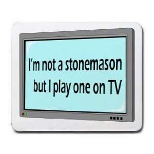  Im not a stonemason but I play one on TV Mousepad: Office 