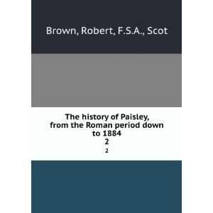   of Paisley from the Roman period down to 1884 Robert, Brown Books