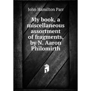   of fragments, by N. Aaron Philomirth: John Hamilton Parr: Books
