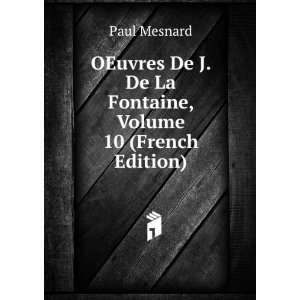   De J. De La Fontaine, Volume 10 (French Edition): Paul Mesnard: Books