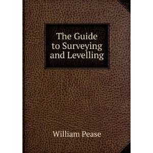  The Guide to Surveying and Levelling William Pease Books