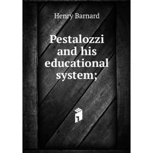   Pestalozzi and his educational system; Henry Barnard Books