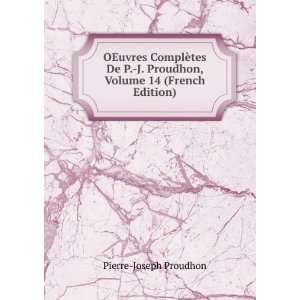   Proudhon, Volume 14 (French Edition) Pierre Joseph Proudhon Books