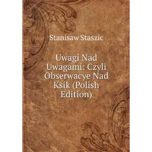    Czyli Obserwacye Nad Ksik (Polish Edition) Stanisaw Staszic Books