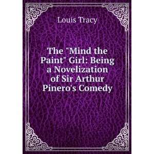   Being a Novelization of Sir Arthur Pineros Comedy Louis Tracy Books