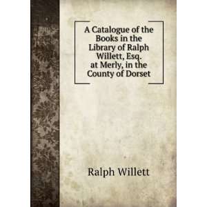  A Catalogue of the Books in the Library of Ralph Willett 