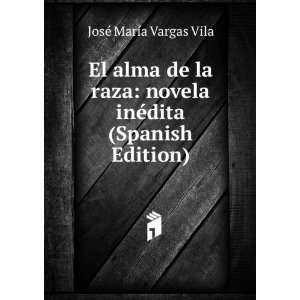  El alma de la raza novela inÃ©dita (Spanish Edition 