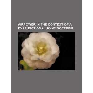   dysfunctional joint doctrine (9781234245900) U.S. Government Books