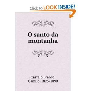    O santo da montanha Camilo, 1825 1890 Castelo Branco Books