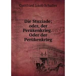   . Oder der PerÃ¼kenkrieg Gottfried Jakob Schaller Books