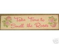 TAKE TIME TO SMELL THE ROSES Sign Garden Chic Shabby HP  