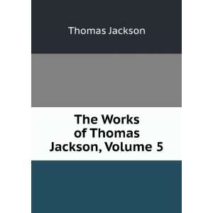    The Works of Thomas Jackson, Volume 5: Thomas Jackson: Books