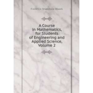   and Applied Science, Volume 2: Frederick Shenstone Woods: Books
