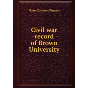  Civil war record of Brown University Henry Sweetser 