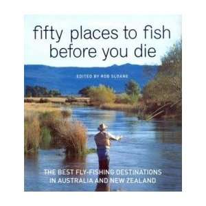  Fifty Places to Fish Before You Die Sloane Rob Books