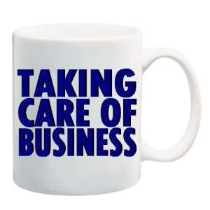  TAKING CARE OF BUSINESS Mug Coffee Cup 11 oz Everything 