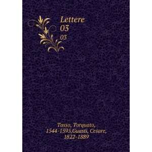   . 03 Torquato, 1544 1595,Guasti, Cesare, 1822 1889 Tasso Books