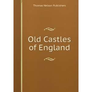  Old Castles of England Thomas Nelson Publishers Books