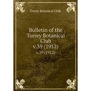   the Torrey Botanical Club. v.39 (1912) Torrey Botanical Club. Books