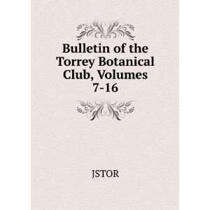  Bulletin of the Torrey Botanical Club, Volumes 7 16 JSTOR Books