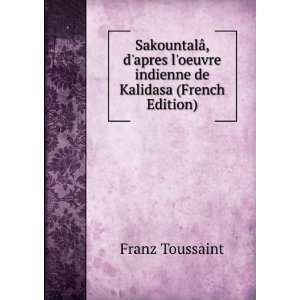   oeuvre indienne de Kalidasa (French Edition) Franz Toussaint Books