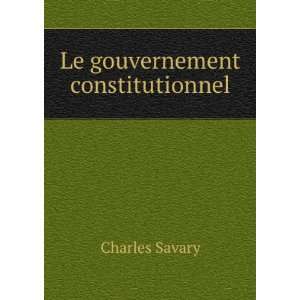  Le gouvernement constitutionnel. Charles Savary Books