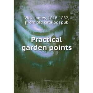   garden points James, 1818 1882, [from old catalog] pub Vick Books