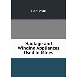    Haulage and Winding Appliances Used in Mines Carl Volk Books