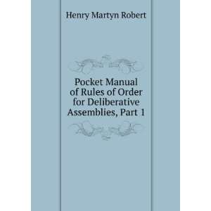   Order for Deliberative Assemblies, Part 1 Henry Martyn Robert Books