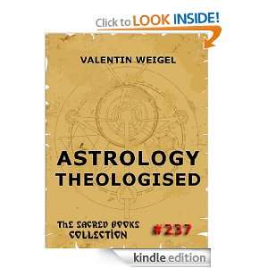 Astrology Theologized (The Sacred Books) Valentin Weigel, Anna 