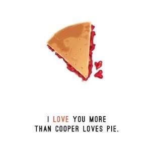  I love you more than Cooper loves pie Greeting Cards 