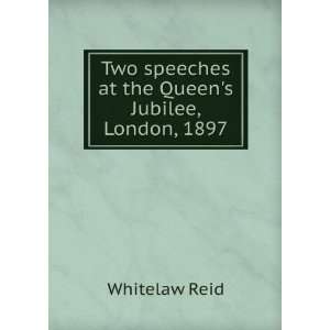   speeches at the Queens Jubilee, London, 1897 Whitelaw Reid Books