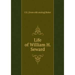    Life of William H. Seward G E. [from old catalog] Baker Books