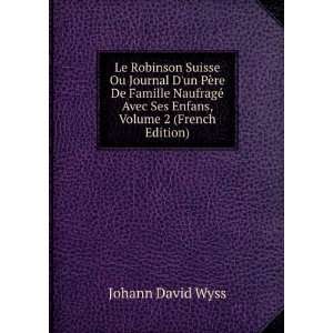   Avec Ses Enfans, Volume 2 (French Edition): Johann David Wyss: Books