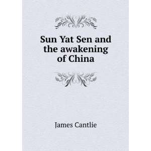    Sun Yat Sen and the awakening of China James Cantlie Books